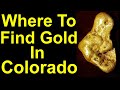 Secrets of Finding gold in Colorado: Mines, nuggets, geology, gold and open prospecting areas in CO