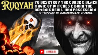 Ultimate Ruqyah to Desrtroy the Curse \u0026 Black Magic of Witches \u0026 Burn The Demonic Devil  Possessions