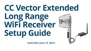 Improving WiFi Issues - CC Vector Extended Long Range WiFi Receiver Setup Guide (sold after 7/15/21)