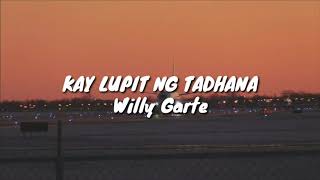Kay Lupit Ng Tadhana - Willy Garte (Lyrics)