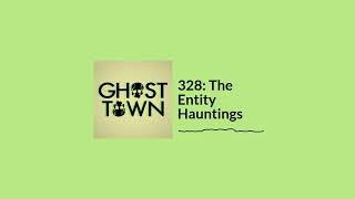 328: The Entity Hauntings