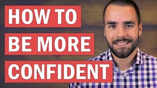 How to Be More Confident Than Anyone You Know: 5 Effective Tips