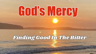 God’s Mercy | Finding Good In The Bitter || #motivation #godsmercy  #story #inspirational #stories