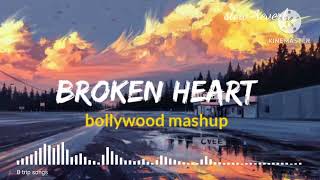 Broken Heart Mashup (Slow+Reverb) Feel The Love Mashup, Mr Lofi