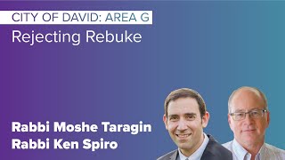 City of David: Area G – Rejecting Rebuke | Rabbi Ken Spiro, Rabbi Moshe Taragin