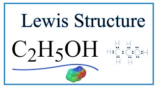 How to Draw the Lewis Dot Structure for C2H5OH: Ethanol (Ethyl alcohol)