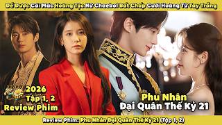 Review Phim: Để Được Cái Mác Hoàng Tộc Nữ Chaebol Bất Chấp Cưới Hoàng Tử Tay Trắng 2026 | Tập 1, 2