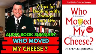 Book Summary Who Moved My Cheese by Dr. Spencer Johnson | 7 Tips for Dealing with Change| AudioBook