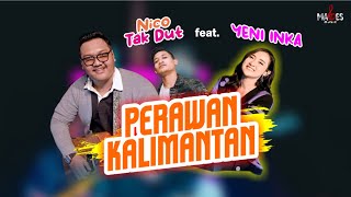 Download Lagu Yeni Inka X Nico TakDut Perawan Kalimantan... MP3 Gratis
