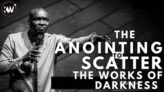 THE ANOINTING TO BREAK AND SACTTER THE WORKS OF DARKNESS - Apostle Joshua Selman