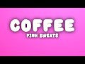 Pink Sweat$ - Coffee (Lyrics)