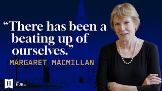 Hub Dialogues: Margaret MacMillan on why Canadians should stop condemning their history