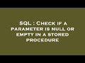 SQL : Check if a parameter is null or empty in a stored procedure