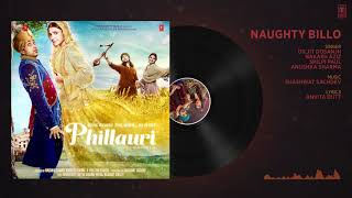 Phillauri   Naughty Billo Full Audio Song   Anushka Sharma,Diljit Dosanjh Shashwat Sachdev  T Series