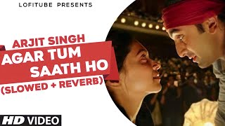 Agar Tum Saath Ho [Slowed+Reverb] - Alka Yagnik | Arjit Singh | Lofi Songs | Lofi Tube