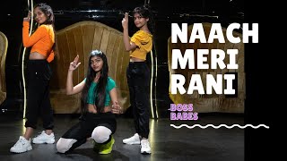 Naach Meri Rani | Guru Randhawa Feat. Nora Fatehi | Dance Choreography | Boss Babes Official