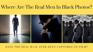 Where Are The Real Men In Black Photos? Have The Real M.I.B. Ever Been Captured On Film?