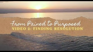 From Pained to Purposed | Finding Resolution