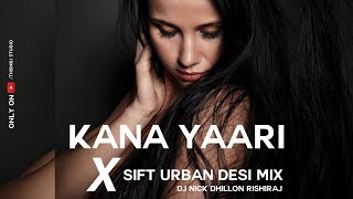 Kana Yaari X Sift Urban Desi Mix DJ Nick Dhillon Rishiraj