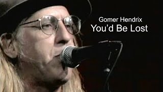 You'd Be Lost by Gomer Hendrix