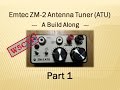 Emtec ZM-2 QRP Antenna Tuner (ATU) Build Along - Part 1