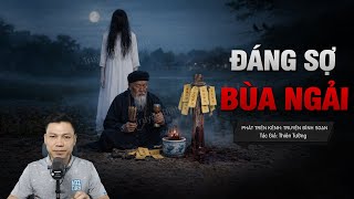 Truyện Ma Đình Soạn Mới: ĐÁNG SỢ BÙA NGẢI – Thầy Bằng Trấn Quỷ Huyết Thi Bắt Mạng