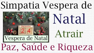 Simpatia da Véspera de Natal   Duas Poderosas Simpatias para Atrair Paz, Saúde, Proteção e Riqueza