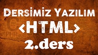 HTML dersleri 02 html e giriş