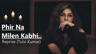 Tulsi Kumar: Phir Na Milen Kabhi Reprise | T-Series Acoustics | Lyrics | Love Songs 2020