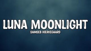 SamSeb Kierkegaard - Luna Moonlight (Lyrics)