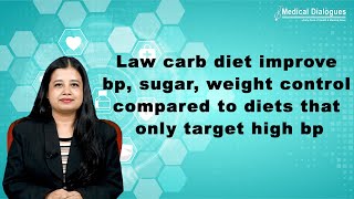 Low carb diet improve bp, sugar, weight control compared to diets that only target high bp