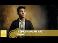 Aqmal - Lepaskanlah Aku (Official Audio with Lyrics)