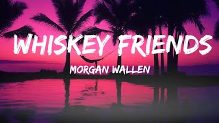 Morgan Wallen - Whiskey Friends (lyrics)