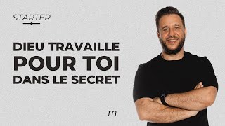 STARTER — Dieu travaille pour toi dans le secret