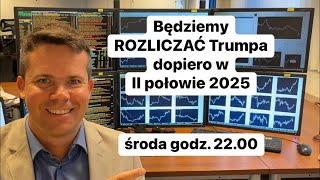 😎Będziemy ROZLICZAĆ Trumpa dopiero w II półroczu 2025😎