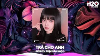 Trả Cho Anh Remix, Em Trả Cho Anh Tự Do Tháng Năm Ta Từng Gắn Bó🎼Nhạc Remix Hot TikTok 2025