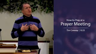 How to Pray at a Prayer Meeting - Tim Conway