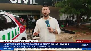 DF ALERTA - Homem é morto e outro baleado ao tentar defender menor