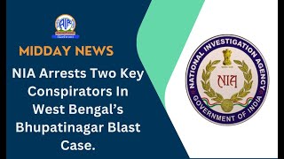 NIA Arrests Two Key Conspirators In West Bengal’s Bhupatinagar Blast Case.