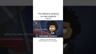 When The Weeknd is working on new material pt 6 | Jk D Animator