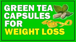 Green Tea Capsules for Weight Loss | 👍 👎 Green Tea Weight Loss Reviews