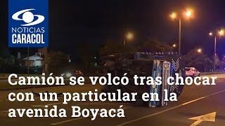 ¿Por ir de afán? Camión se volcó tras chocar con un particular en la avenida Boyacá