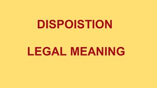 DISPOSITION I LEGAL MEANING