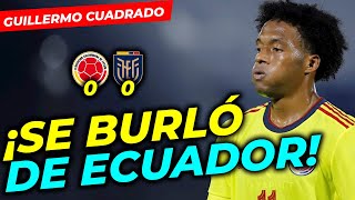 JUAN GUILLERMO CUADRADO SE BURLÓ DE ECUADOR | COLOMBIA VS ECUADOR 0 - 0  | ELIMINATORIAS CATAR 2022