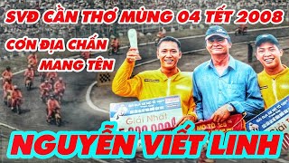 SVĐ CẦN THƠ MÙNG 04 TẾT 2008 - CƠN ĐỊA CHẤN NGUYỄN VIẾT LINH #VNCubPrixMedia