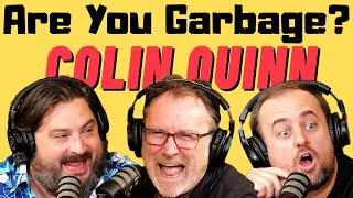Are You Garbage Comedy Podcast: Colin Quinn!