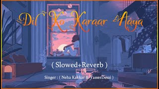 Dil Ko Karaar Aaya - ( Slowed+Reverb ) | Neha Kakkar & YasserDesai | GAUTAM 2.0