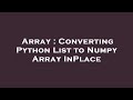 Array : Converting Python List to Numpy Array InPlace