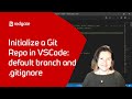 Initialize a Git Repo in VSCode: Tips on Configuring Your Default Branch and Adding a GitIgnore