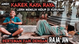 Sakti dan Kaya Raya‼️Berteman dengan Raja Jin Kakek ini lebih Memilih hidup di kuburan